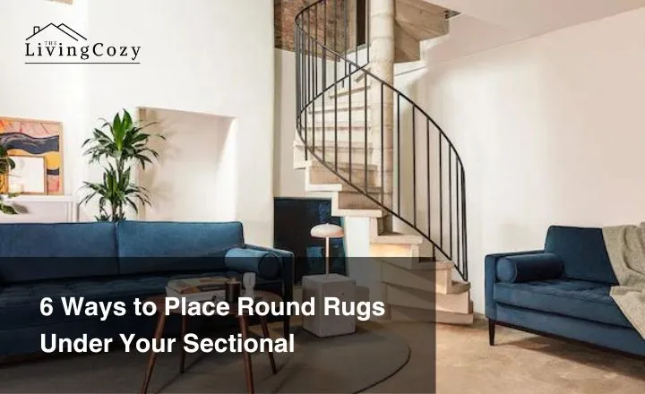 6 Ways to Place a Rug Under Sectional
