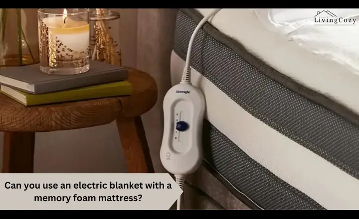 Can you use an electric blanket with a memory foam mattress